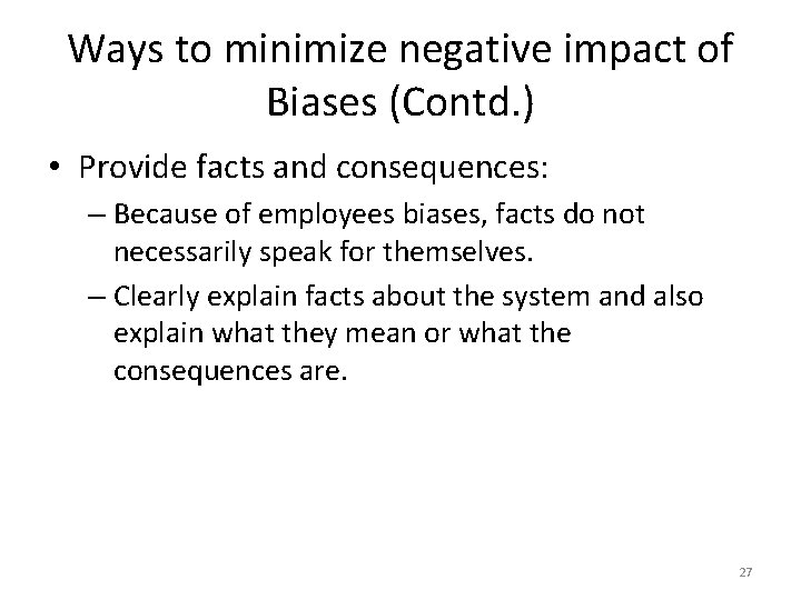 Ways to minimize negative impact of Biases (Contd. ) • Provide facts and consequences: