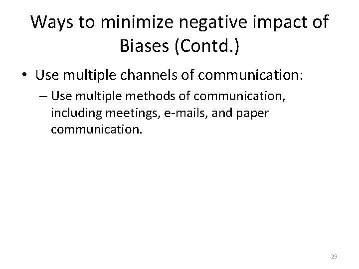 Ways to minimize negative impact of Biases (Contd. ) • Use multiple channels of