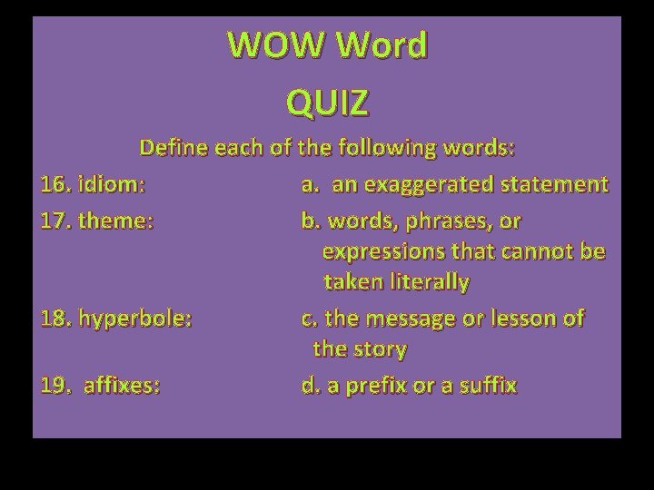 WOW Word QUIZ Define each of the following words: 16. idiom: a. an exaggerated