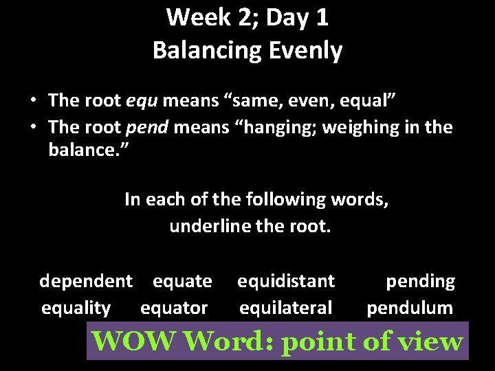 Week 2; Day 1 Balancing Evenly • The root equ means “same, even, equal”