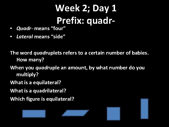 Week 2; Day 1 Prefix: quadr- • Quadr- means “four” • Lateral means “side”