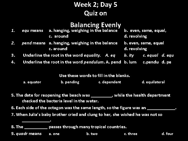 Week 2; Day 5 Quiz on 1. 2. 3. 4. equ means Balancing Evenly