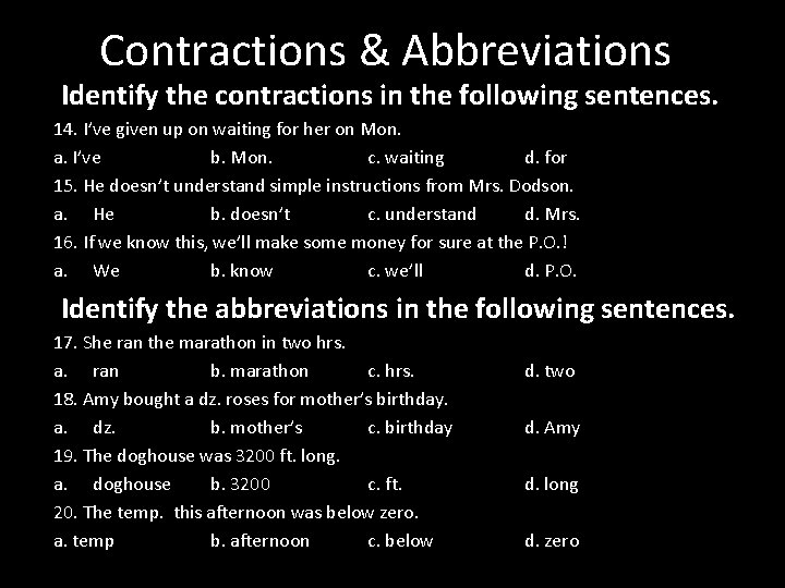 Contractions & Abbreviations Identify the contractions in the following sentences. 14. I’ve given up