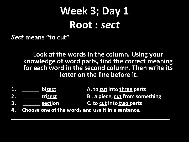 Week 3; Day 1 Root : sect Sect means “to cut” Look at the