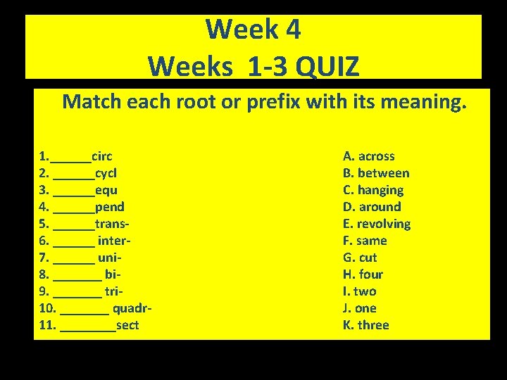 Week 4 Weeks 1 -3 QUIZ Match each root or prefix with its meaning.