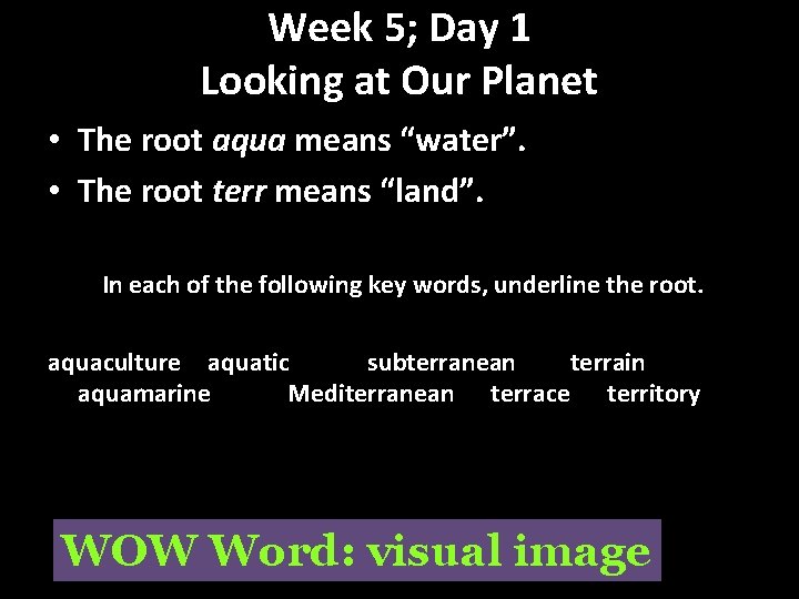 Week 5; Day 1 Looking at Our Planet • The root aqua means “water”.