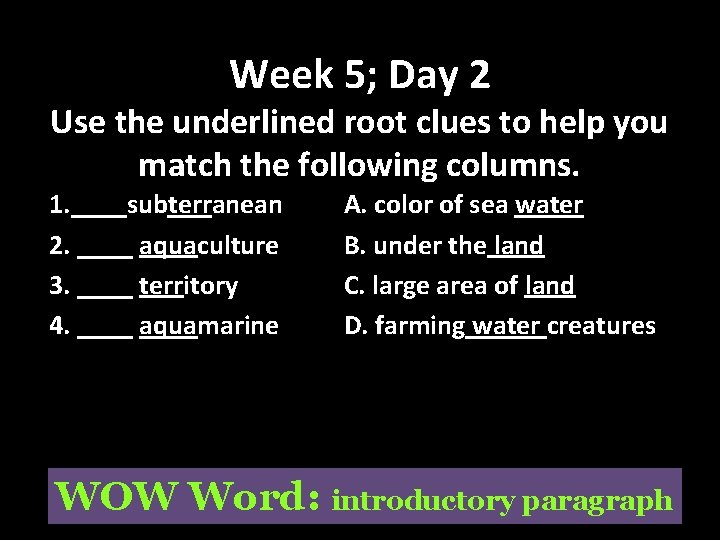 Week 5; Day 2 Use the underlined root clues to help you match the