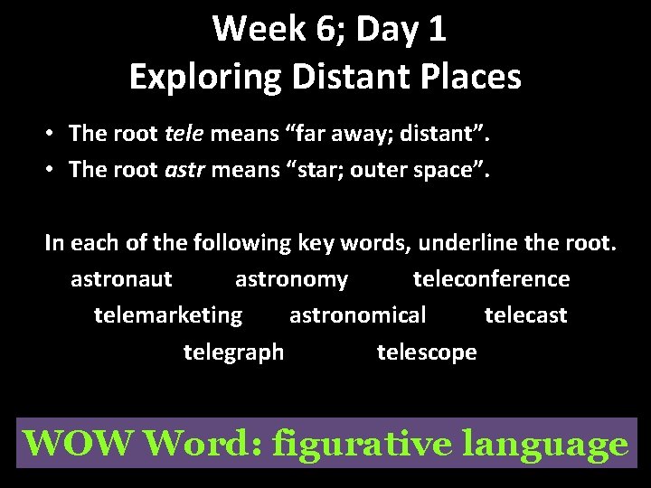 Week 6; Day 1 Exploring Distant Places • The root tele means “far away;