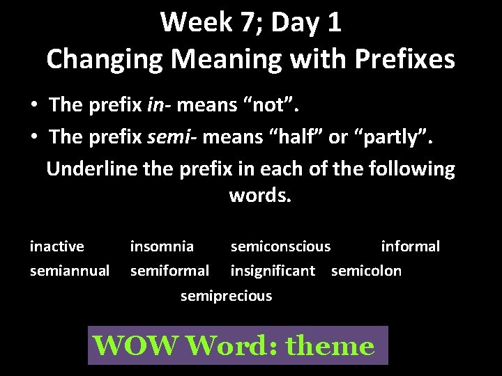 Week 7; Day 1 Changing Meaning with Prefixes • The prefix in- means “not”.