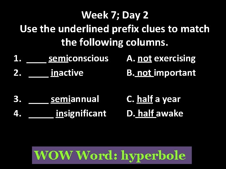 Week 7; Day 2 Use the underlined prefix clues to match the following columns.