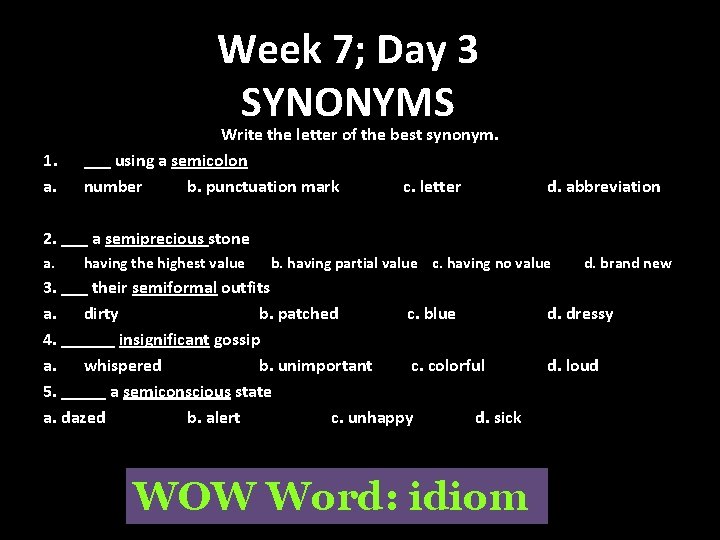 Week 7; Day 3 SYNONYMS 1. a. Write the letter of the best synonym.