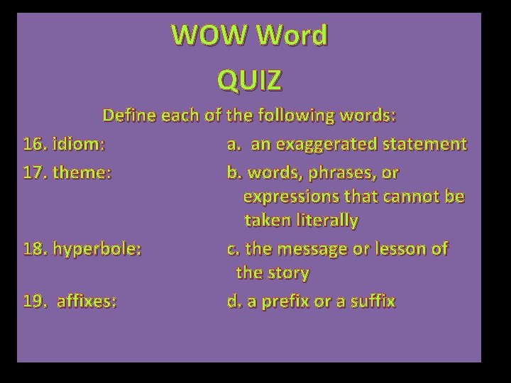 WOW Word QUIZ Define each of the following words: 16. idiom: a. an exaggerated