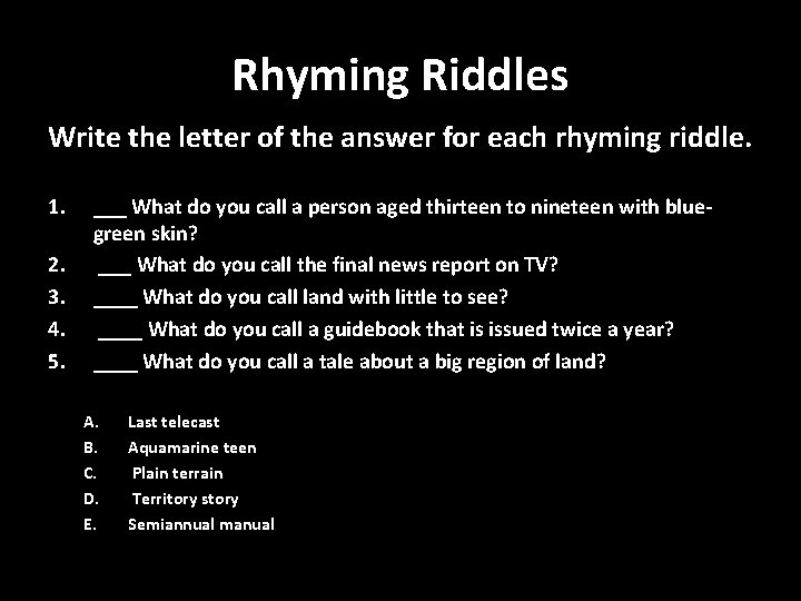 Rhyming Riddles Write the letter of the answer for each rhyming riddle. 1. 2.