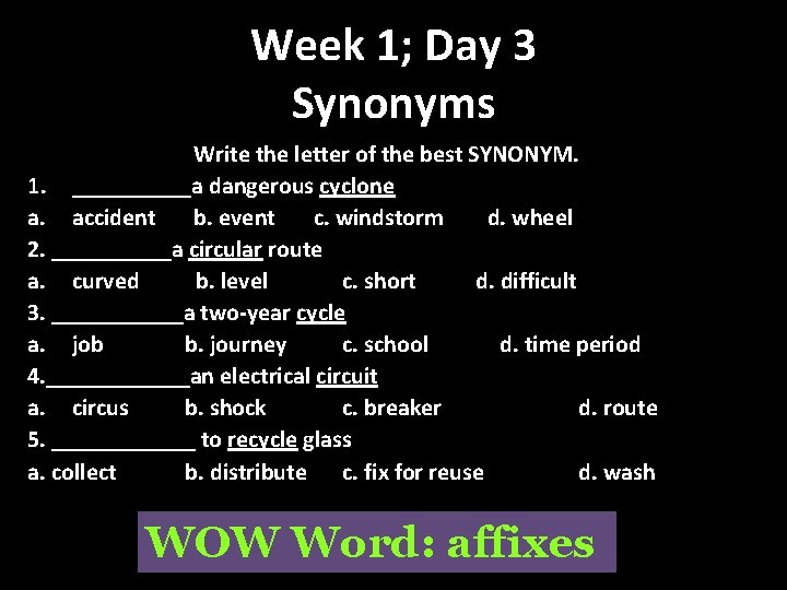 Week 1; Day 3 Synonyms Write the letter of the best SYNONYM. 1. _____a