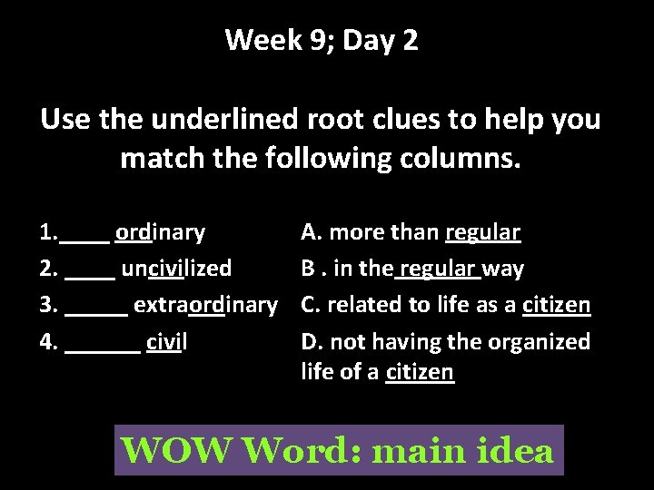 Week 9; Day 2 Use the underlined root clues to help you match the