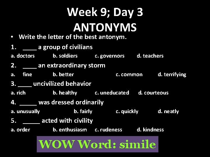 Week 9; Day 3 ANTONYMS • Write the letter of the best antonym. 1.