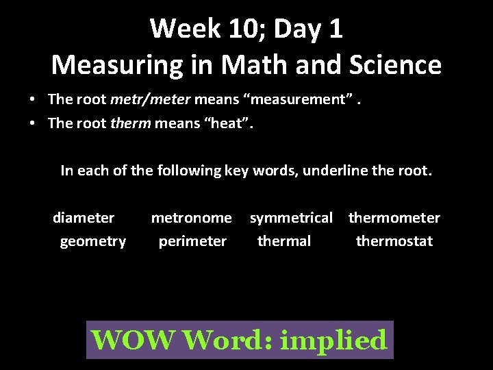 Week 10; Day 1 Measuring in Math and Science • The root metr/meter means