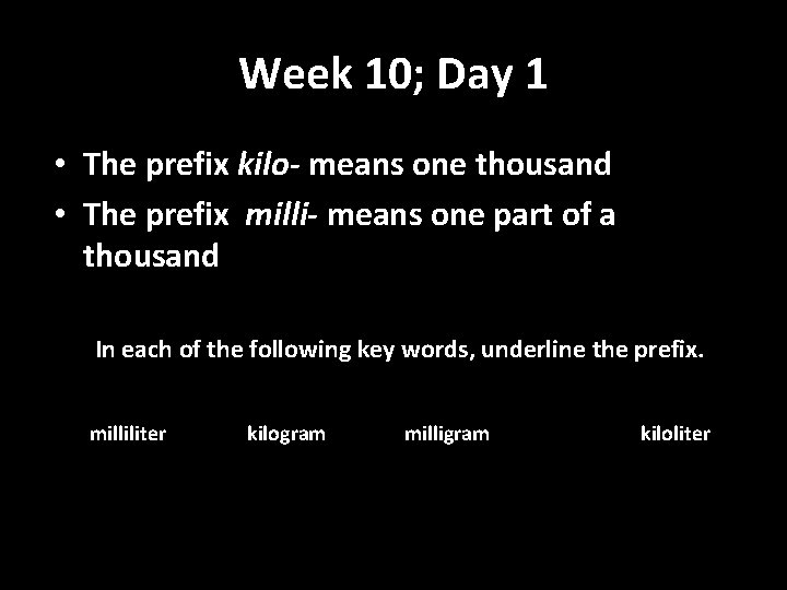 Week 10; Day 1 • The prefix kilo- means one thousand • The prefix