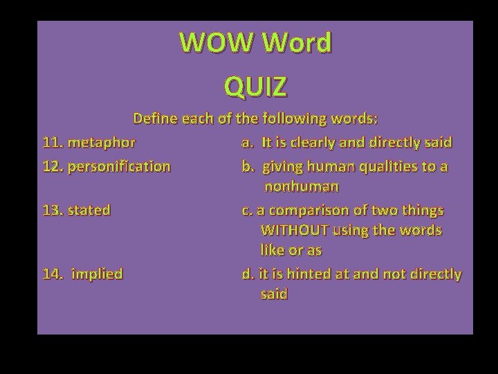 WOW Word QUIZ Define each of the following words: 11. metaphor a. It is