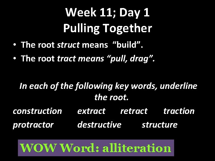 Week 11; Day 1 Pulling Together • The root struct means “build”. • The
