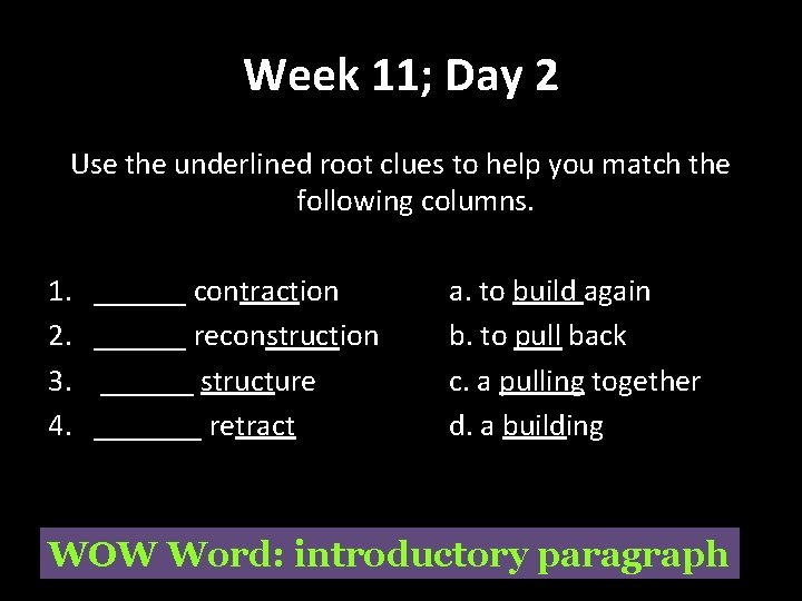 Week 11; Day 2 Use the underlined root clues to help you match the