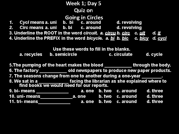 Week 1; Day 5 Quiz on Going in Circles 1. Cycl means a. uni