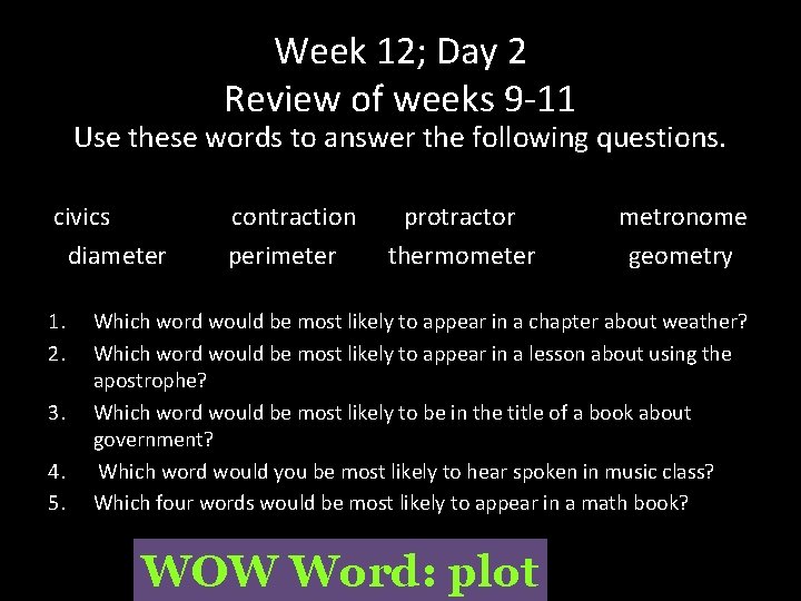 Week 12; Day 2 Review of weeks 9 -11 Use these words to answer