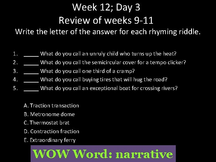 Week 12; Day 3 Review of weeks 9 -11 Write the letter of the