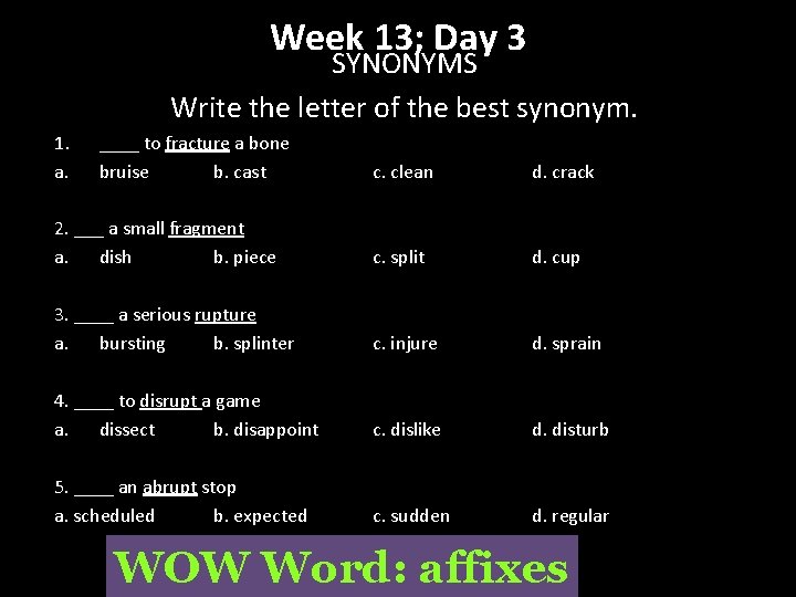 Week 13; Day 3 SYNONYMS Write the letter of the best synonym. 1. a.