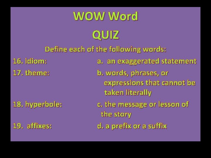 WOW Word QUIZ Define each of the following words: 16. idiom: a. an exaggerated