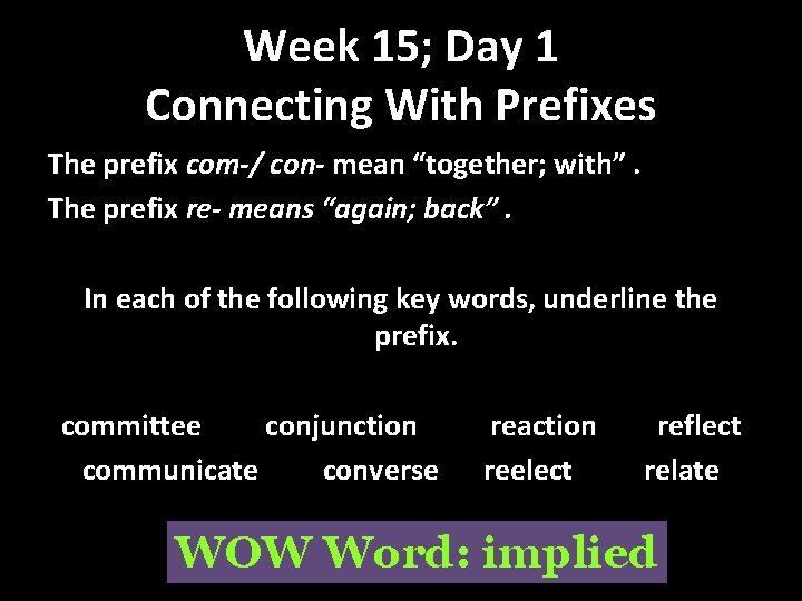 Week 15; Day 1 Connecting With Prefixes The prefix com-/ con- mean “together; with”.