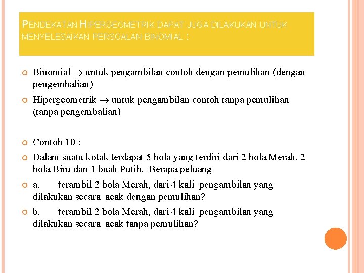 PENDEKATAN HIPERGEOMETRIK DAPAT JUGA DILAKUKAN UNTUK MENYELESAIKAN PERSOALAN BINOMIAL : Binomial untuk pengambilan contoh