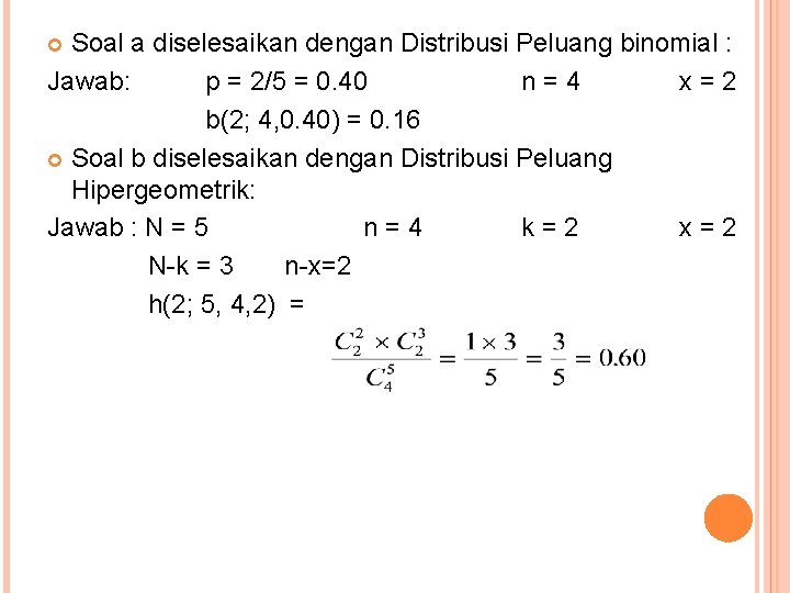 Soal a diselesaikan dengan Distribusi Peluang binomial : Jawab: p = 2/5 = 0.