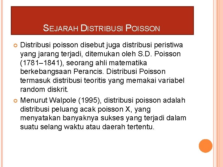 SEJARAH DISTRIBUSI POISSON Distribusi poisson disebut juga distribusi peristiwa yang jarang terjadi, ditemukan oleh