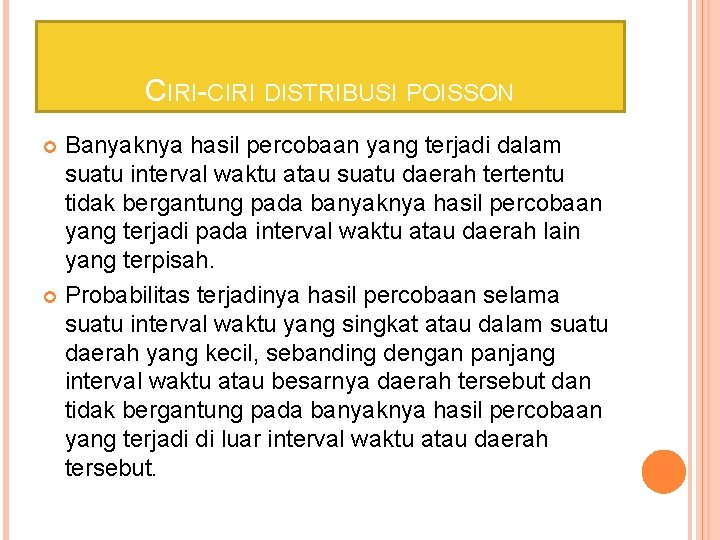 CIRI-CIRI DISTRIBUSI POISSON Banyaknya hasil percobaan yang terjadi dalam suatu interval waktu atau suatu