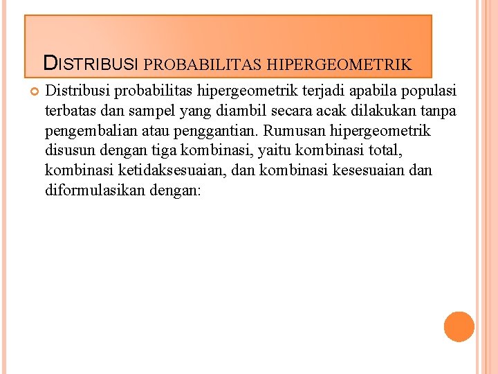 DISTRIBUSI PROBABILITAS HIPERGEOMETRIK Distribusi probabilitas hipergeometrik terjadi apabila populasi terbatas dan sampel yang diambil