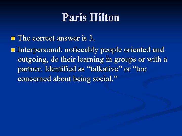 Paris Hilton The correct answer is 3. n Interpersonal: noticeably people oriented and outgoing,