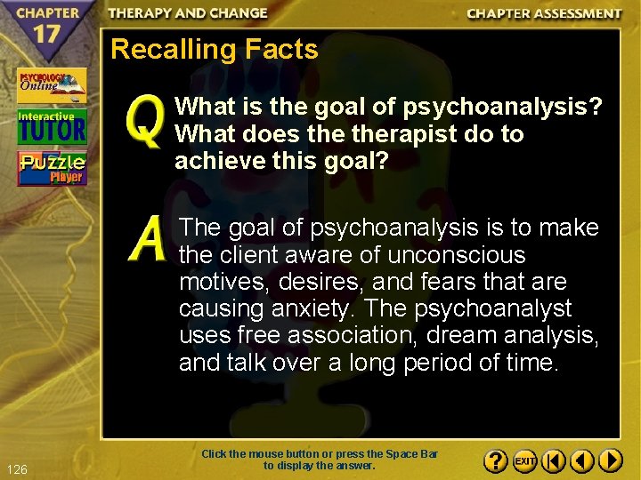Recalling Facts What is the goal of psychoanalysis? What does therapist do to achieve