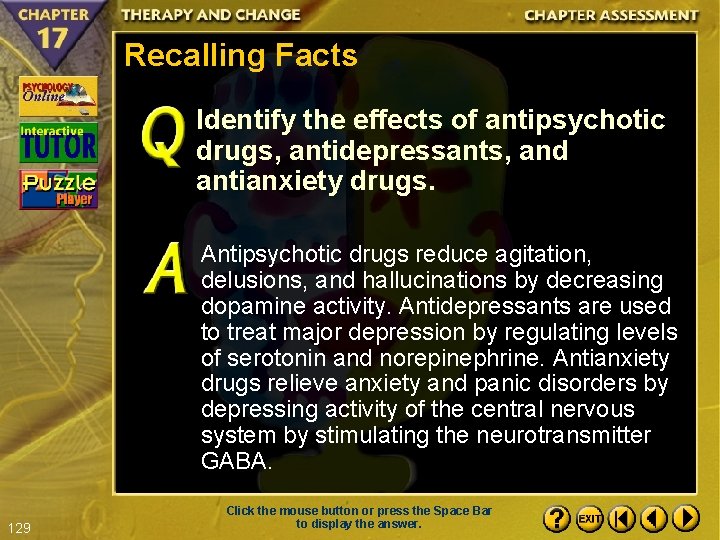 Recalling Facts Identify the effects of antipsychotic drugs, antidepressants, and antianxiety drugs. Antipsychotic drugs