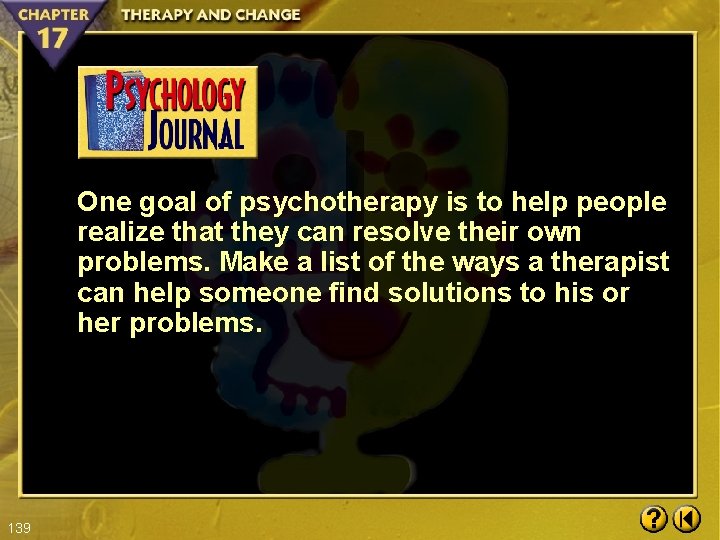 One goal of psychotherapy is to help people realize that they can resolve their