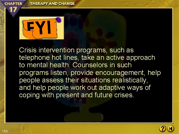 Crisis intervention programs, such as telephone hot lines, take an active approach to mental