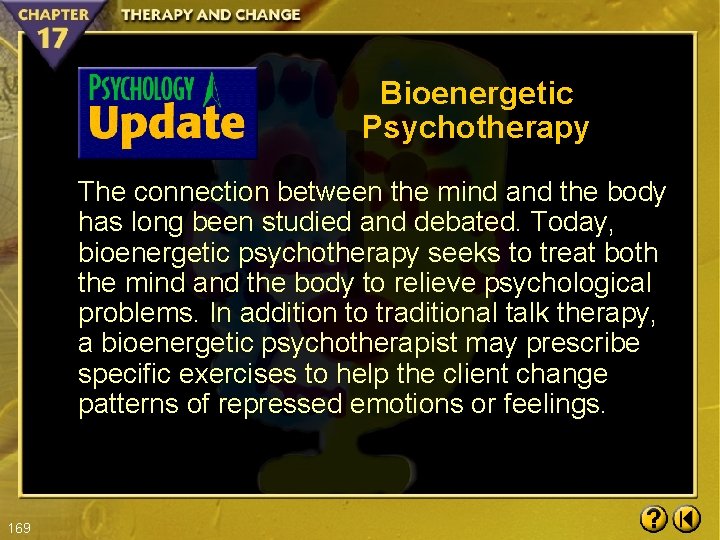 Bioenergetic Psychotherapy The connection between the mind and the body has long been studied