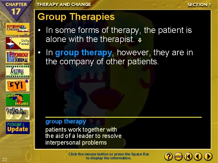 Group Therapies • In some forms of therapy, the patient is alone with therapist.