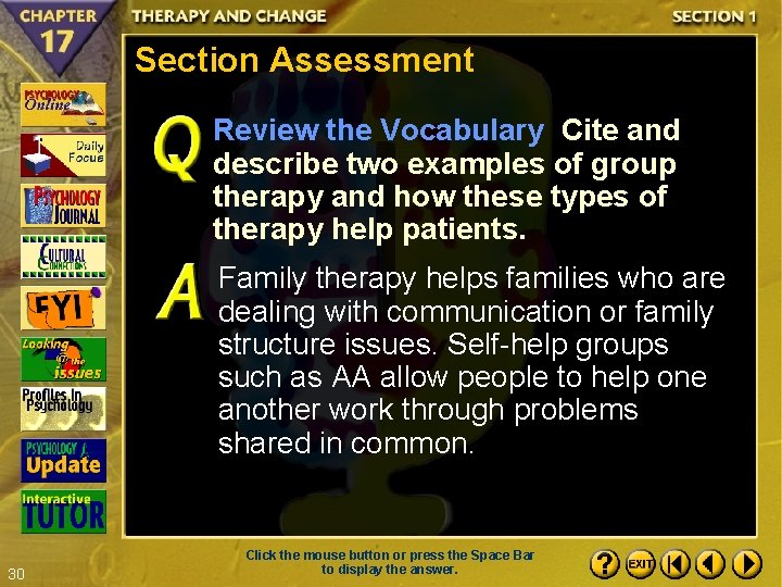 Section Assessment Review the Vocabulary Cite and describe two examples of group therapy and