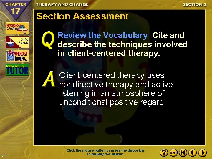 Section Assessment Review the Vocabulary Cite and describe the techniques involved in client-centered therapy.