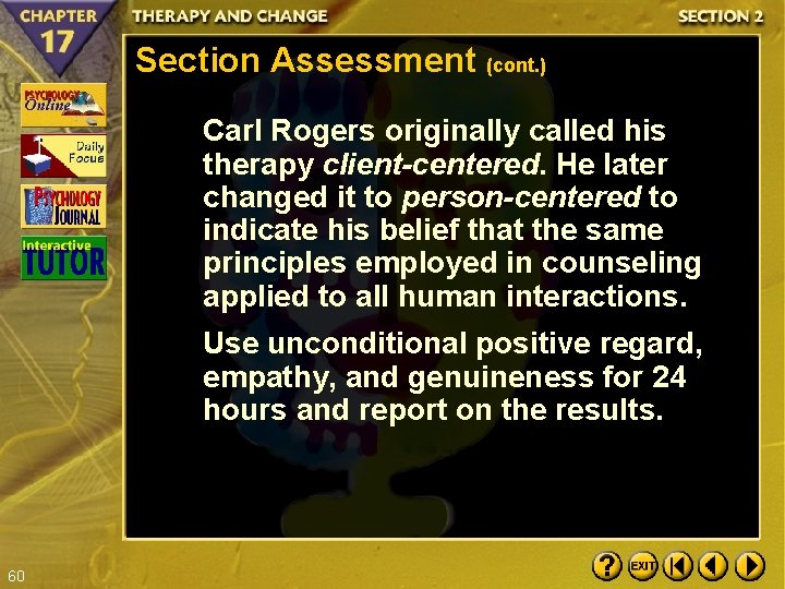 Section Assessment (cont. ) Carl Rogers originally called his therapy client-centered. He later changed