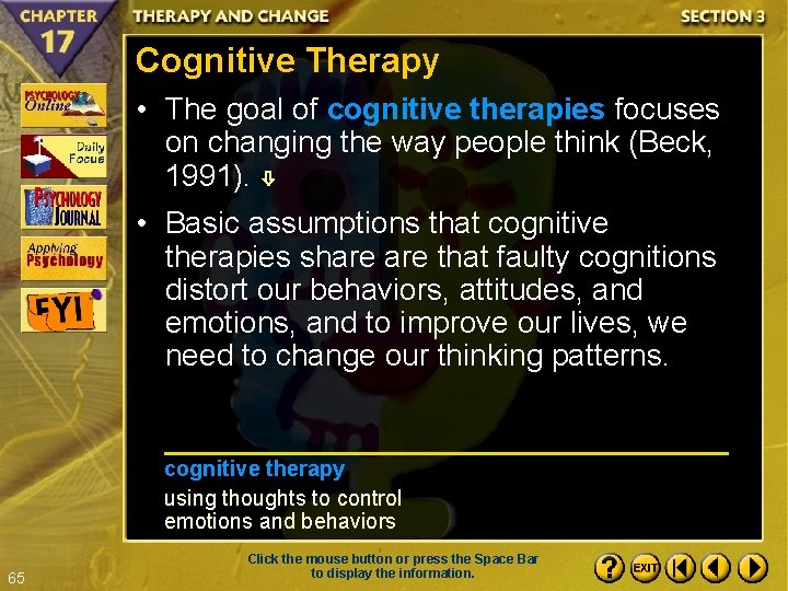 Cognitive Therapy • The goal of cognitive therapies focuses on changing the way people