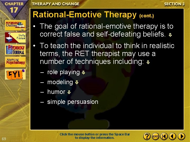 Rational-Emotive Therapy (cont. ) • The goal of rational-emotive therapy is to correct false