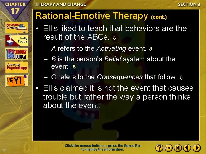 Rational-Emotive Therapy (cont. ) • Ellis liked to teach that behaviors are the result