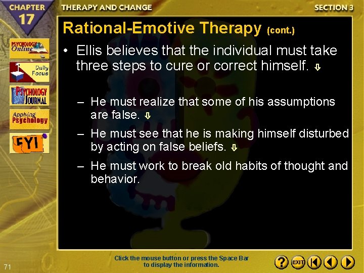 Rational-Emotive Therapy (cont. ) • Ellis believes that the individual must take three steps